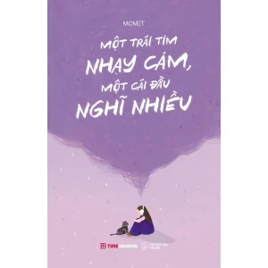 Một trái tim nhạy cảm Một cái đầu nghĩ nhiều